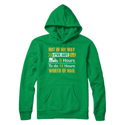Mailman Out Of My Way I've Got 8 Hours To Do 12 Hours-T-Shirt & Hoodie-Pullover Hoodie-Irish Green