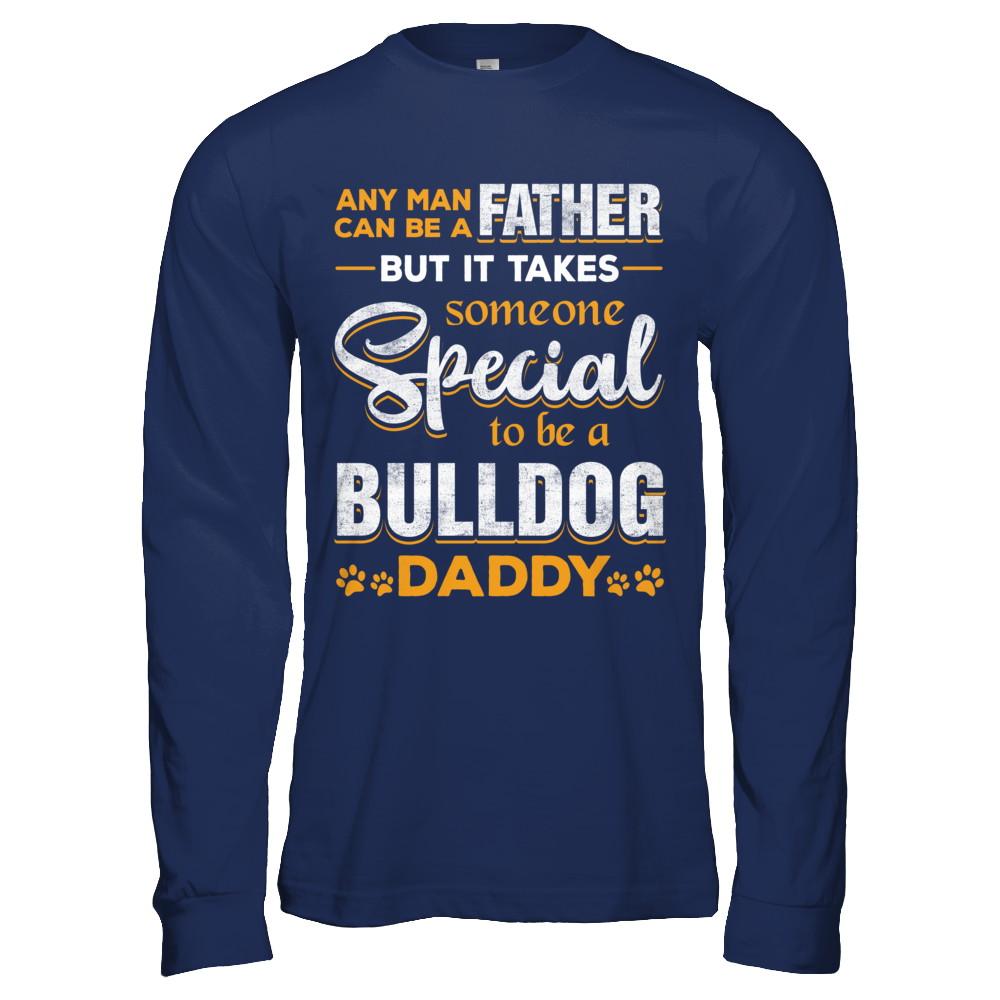 It Takes Someone To Be A Bulldog Daddy-T-Shirt & Hoodie-Long Sleeve T-Shirt-Navy