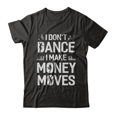 I Don't Dance I Make Money Moves-T-Shirt & Hoodie-Classic T-Shirt-Black