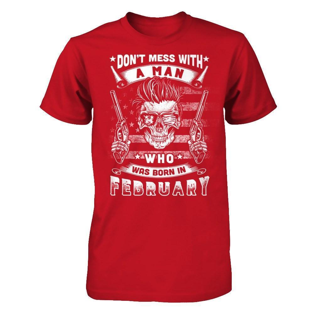 Don't Mess With A Man Who Was Born In February-T-Shirt & Hoodie-Classic T-Shirt-Red