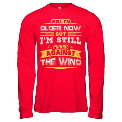 I'm Older Now But I'm Still Runnin' Against The Wind-T-Shirt & Hoodie-Long Sleeve T-Shirt-Red
