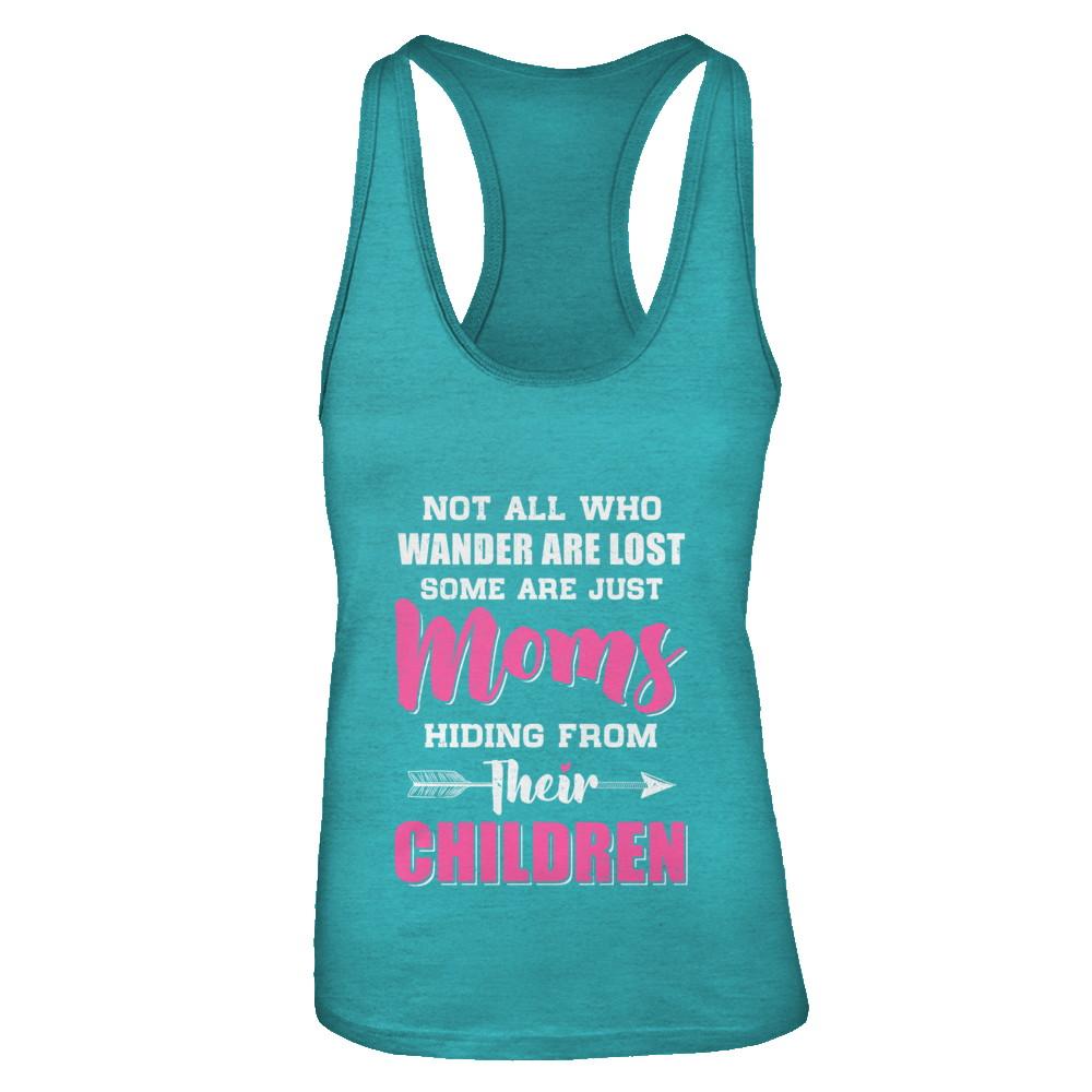 Not All Who Wander Are Lost Some Are Just Moms Hiding-T-Shirt & Tank Top-Women's Ideal Racerback Tank-Tahiti Blue