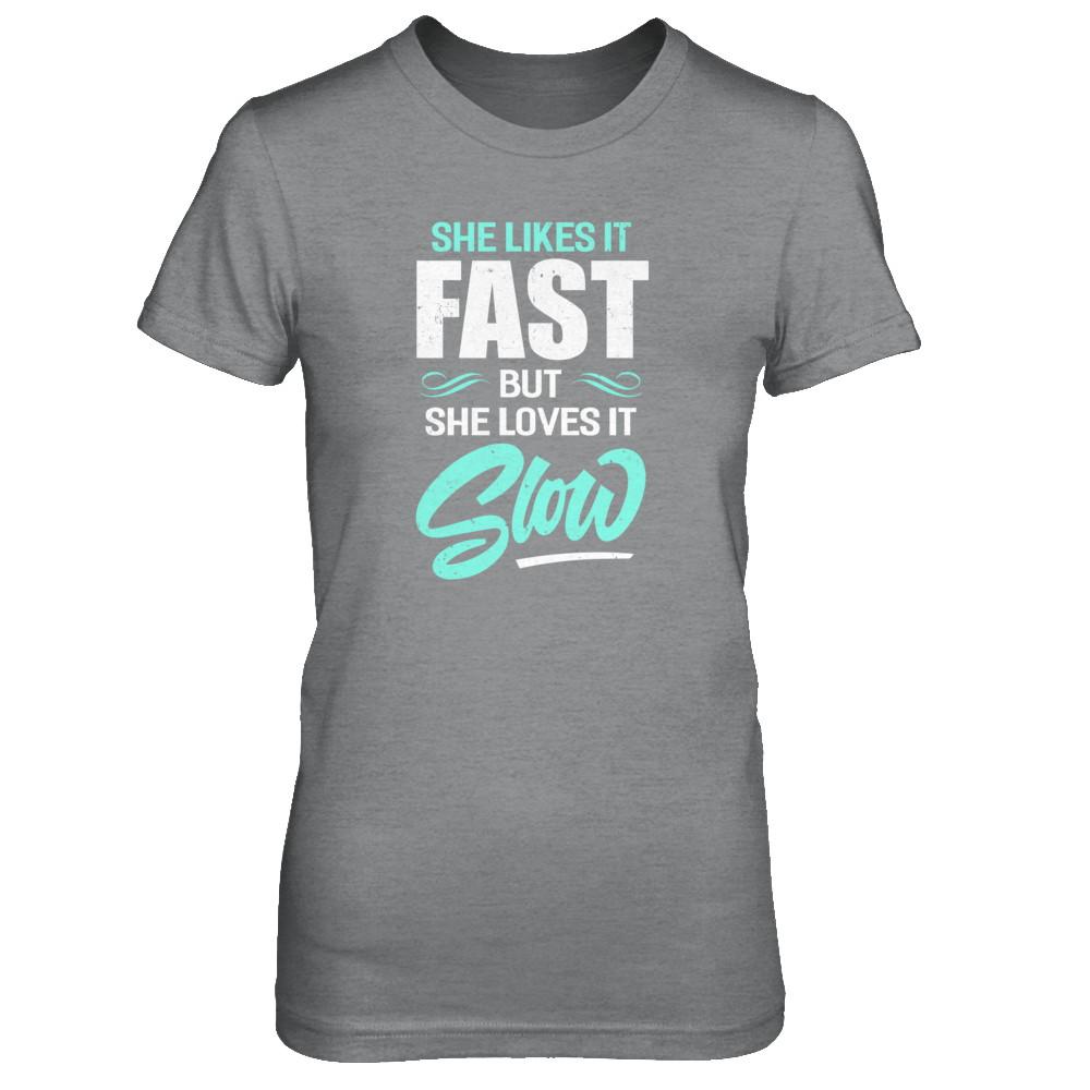 She Likes It Fast But She Loves It Slow-T-Shirt & Tank Top-Women's T-Shirt-Sport Grey