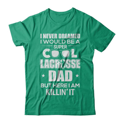 Never Dreamed I Would Be A Cool Lacrosse Dad Fathers Day-T-Shirt & Hoodie-