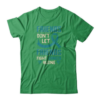 Friends Don't Let Friends Fight Cancer Alone Teal Awareness-T-Shirt & Tank Top-Premium T-Shirt-Kelly Green