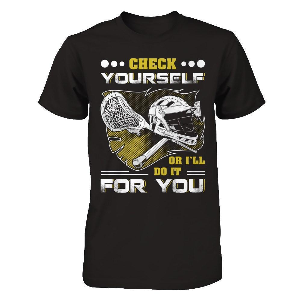 Lacrosse Check Yourself Or I'll Do It For You-T-Shirt & Hoodie-Premium T-Shirt-Black