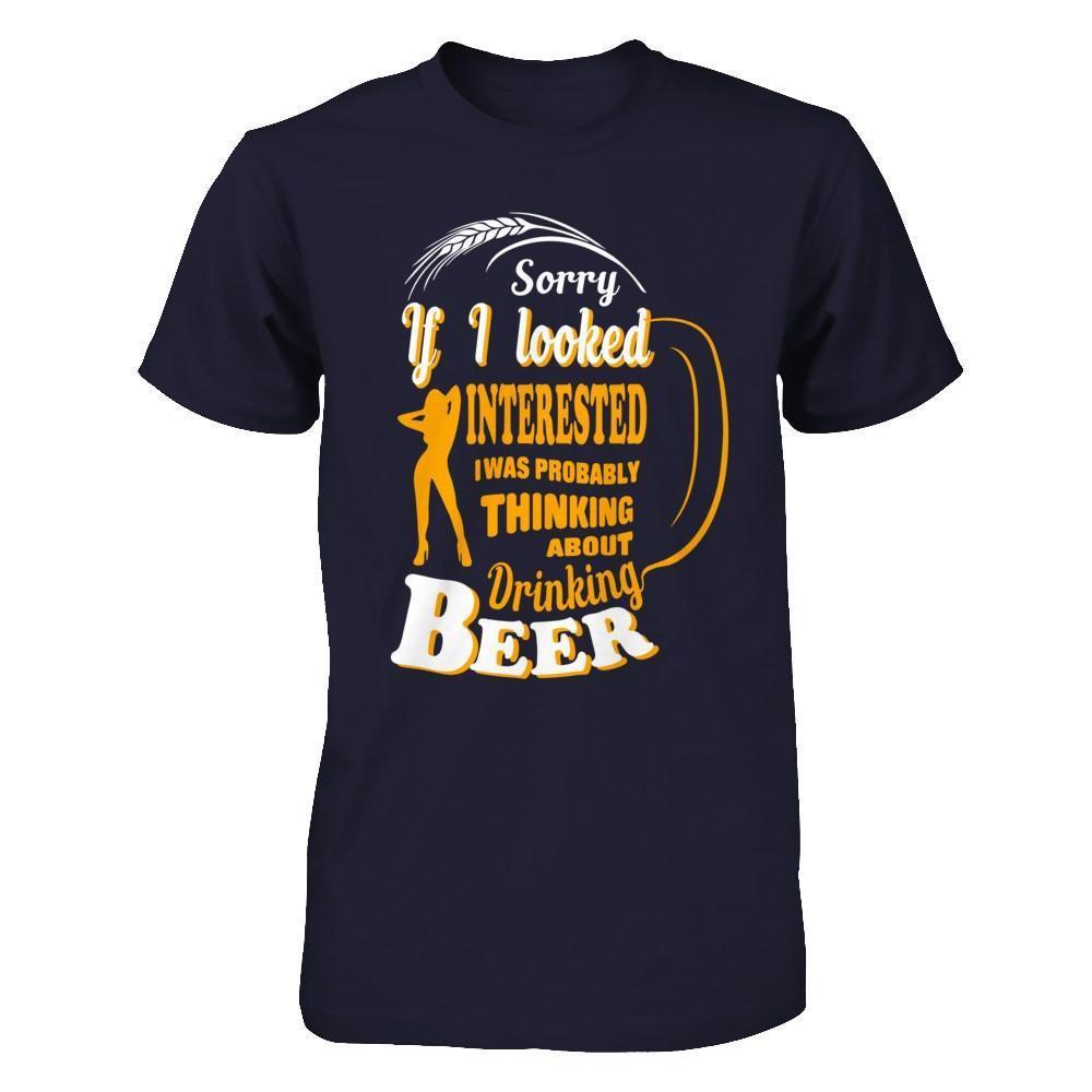 Sorry If I Looked Interested I Was Probably Thinking About Drinking Beer-T-Shirt & Hoodie-Premium T-Shirt-Midnight Navy