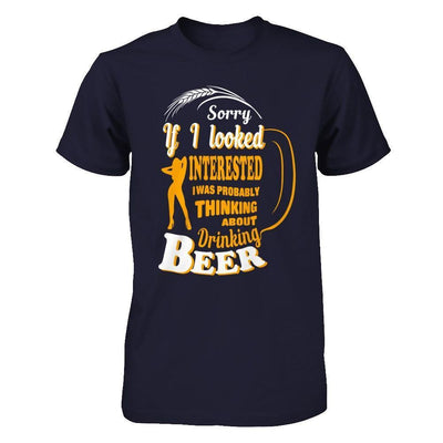 Sorry If I Looked Interested I Was Probably Thinking About Drinking Beer-T-Shirt & Hoodie-Premium T-Shirt-Midnight Navy