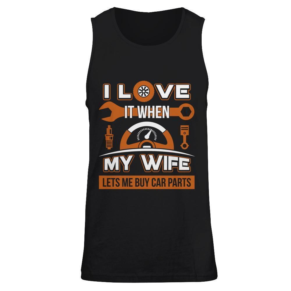 I Love It When My Wife Lets Me Buy Car Parts-T-Shirt & Hoodie-Unisex Tank-Black