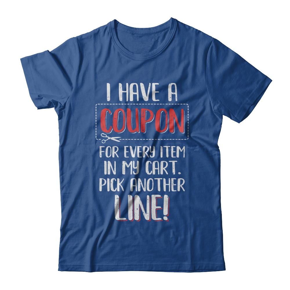 I Have A Coupon For Every Item In My Cart-T-Shirt & Hoodie-Classic T-Shirt-Royal