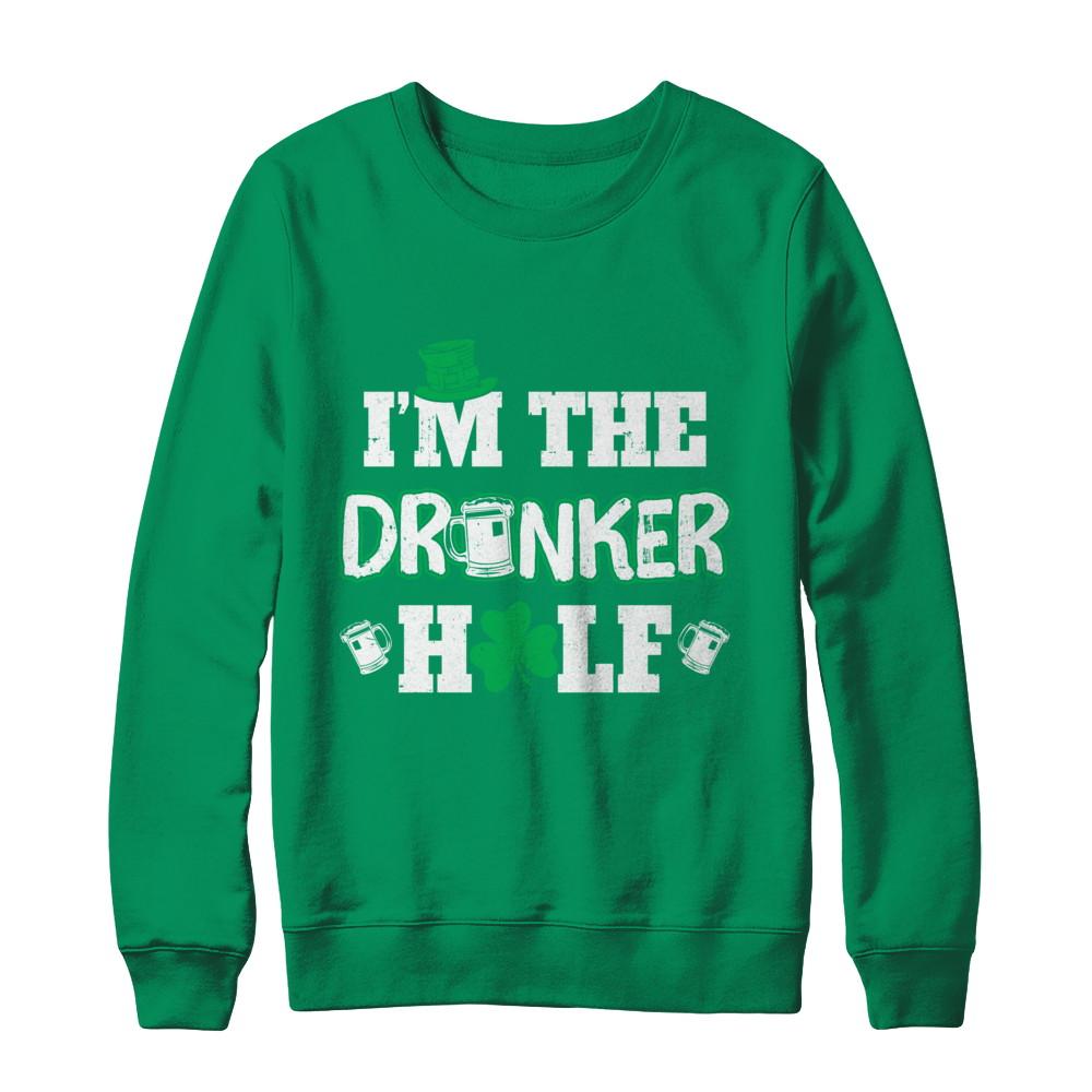 I'm The Drunker Half Funny St Patrick's Day Pub Gift-T-Shirt & Hoodie-Crewneck Sweatshirt-Irish Green