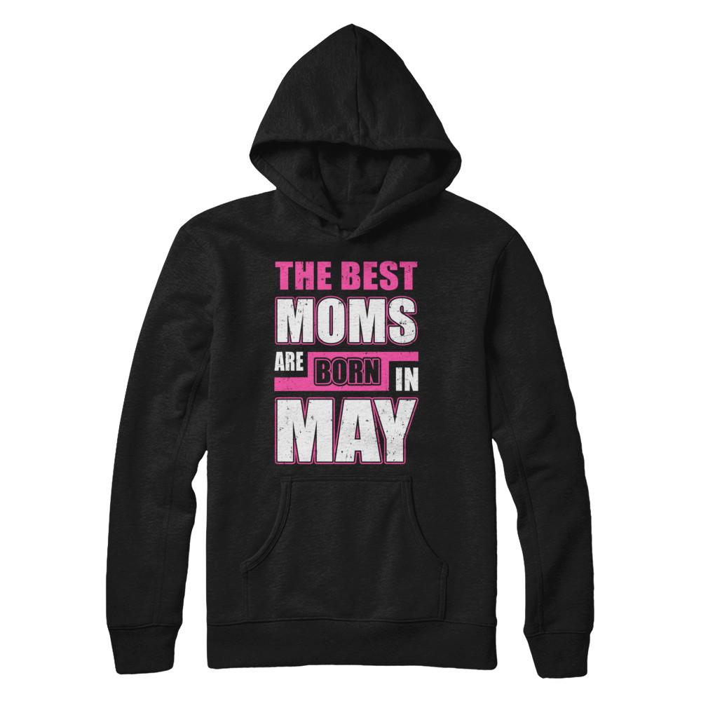 The Best Moms Are Born In May-T-Shirt & Hoodie-Pullover Hoodie-Black
