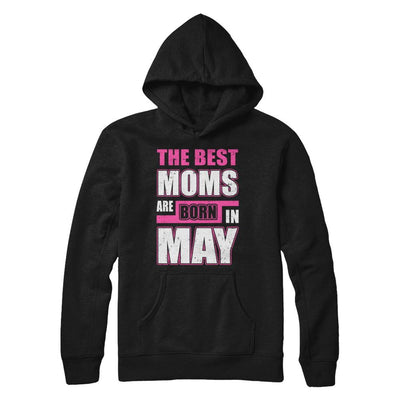 The Best Moms Are Born In May-T-Shirt & Hoodie-Pullover Hoodie-Black