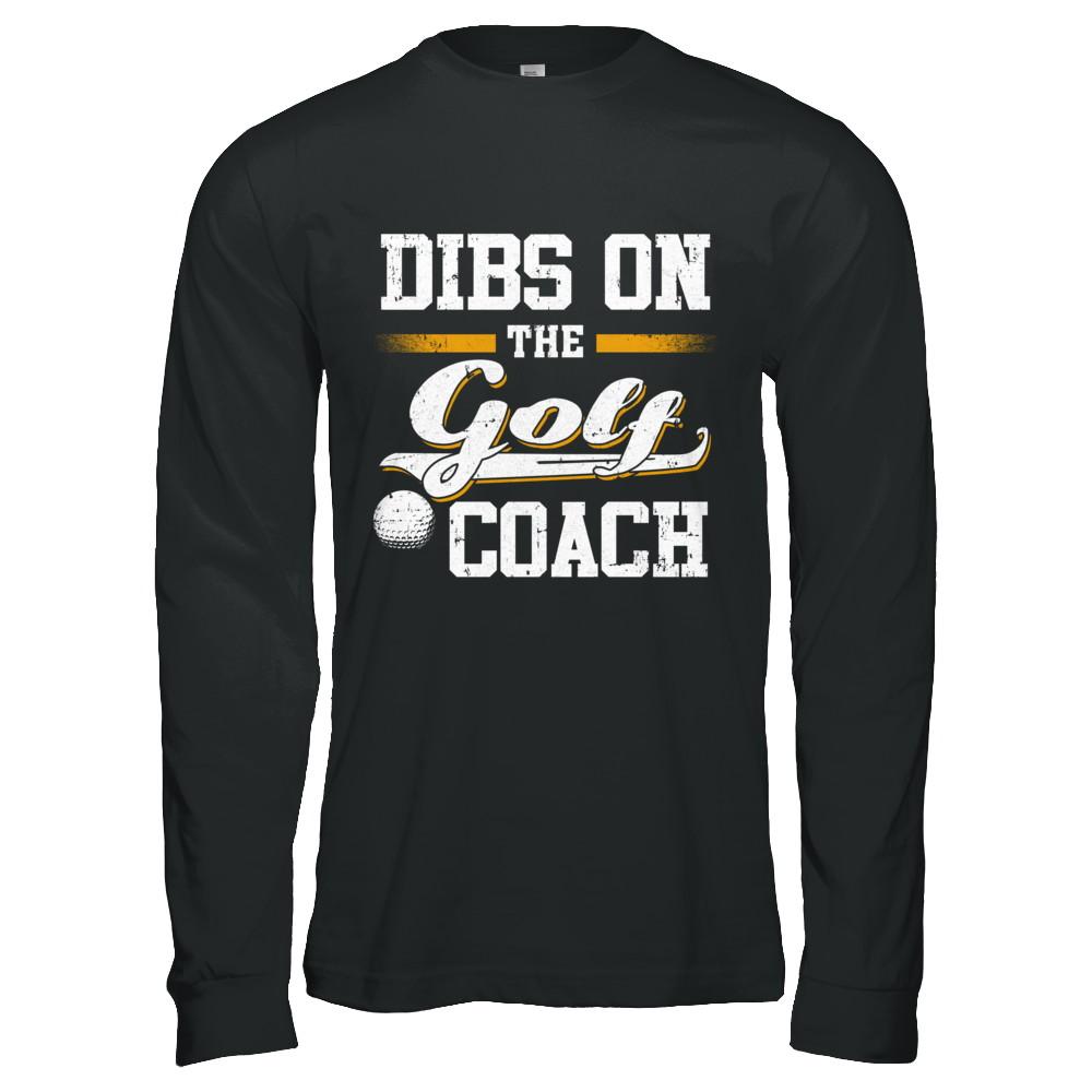 Dibs On The Coach Golf-T-Shirt & Hoodie-Long Sleeve T-Shirt-Black