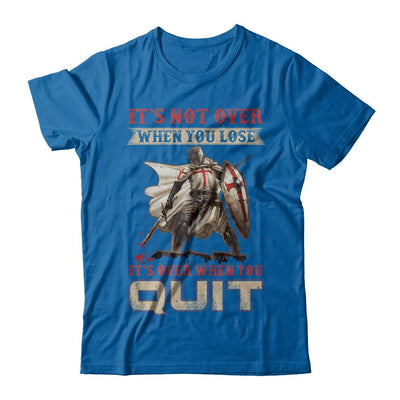 Knight It's Not Over When You Lose It's Over When You Quit-T-Shirt & Hoodie-Classic T-Shirt-Royal