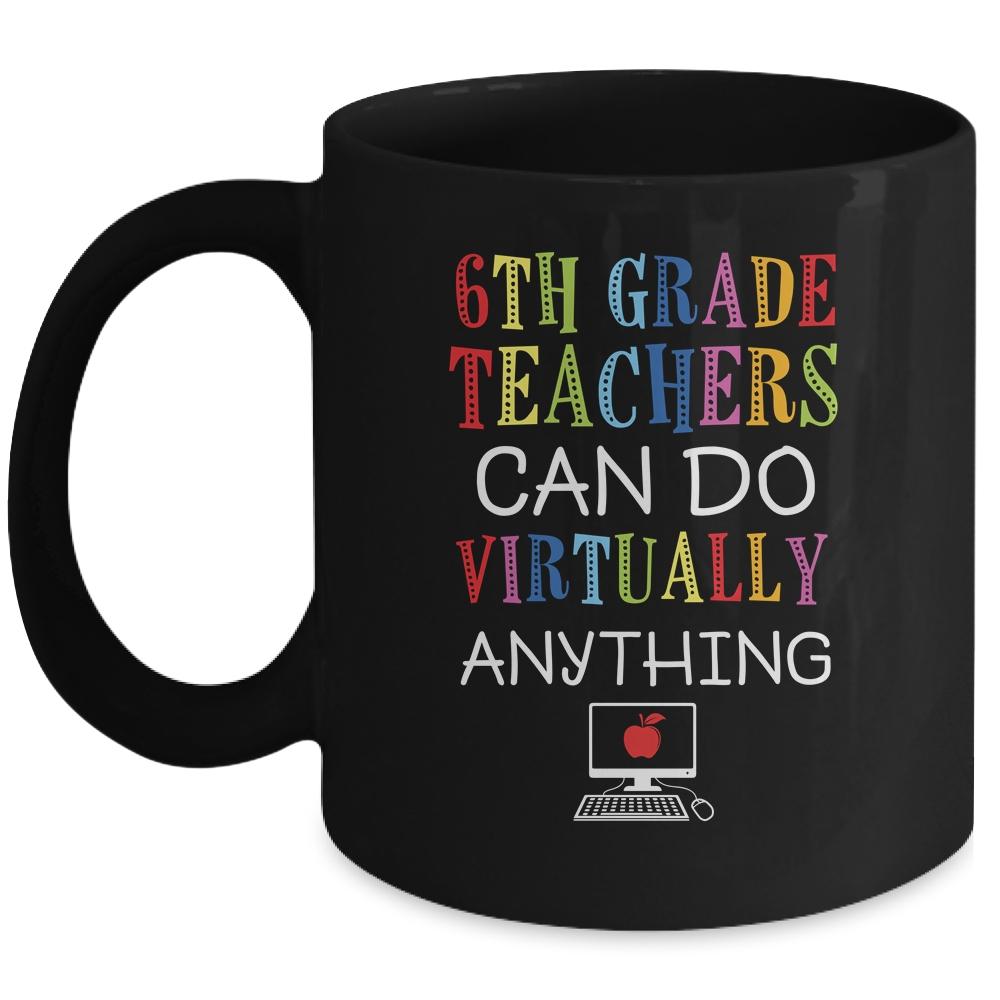 6th Grade Teachers Can Do Virtually Anything Gift Mug