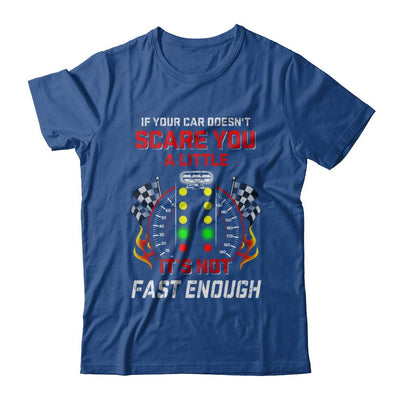 If Your Car Doesnt Scare You A Little Its Not Fast Enough-T-Shirt & Hoodie-Classic T-Shirt-Royal