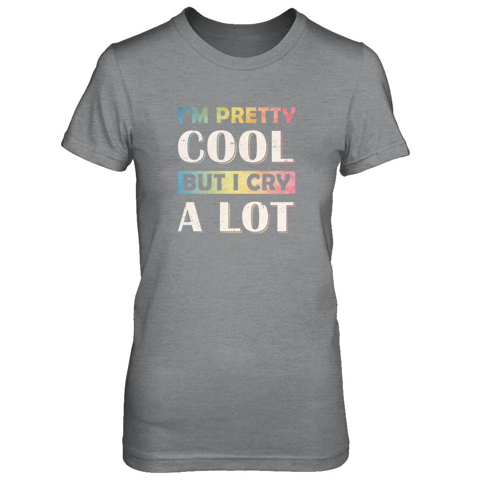 I'm Pretty Cool But I Cry A Lot-T-Shirt & Tank Top-Women's T-Shirt-Sport Grey