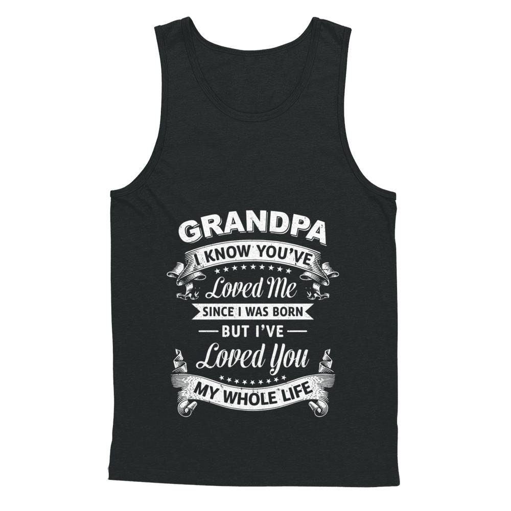 Grandpa I Know You Have Loved Me Since I Was Born-T-Shirt & Hoodie-Unisex Tank-Black