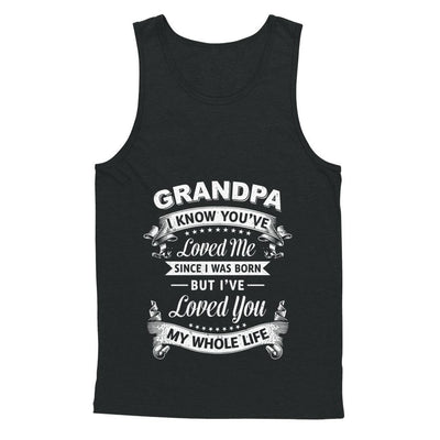 Grandpa I Know You Have Loved Me Since I Was Born-T-Shirt & Hoodie-Unisex Tank-Black