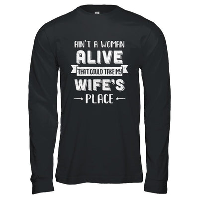 Ain't A Woman Alive That Could Take My Wife's Place-T-Shirt & Hoodie-Long Sleeve T-Shirt-Black