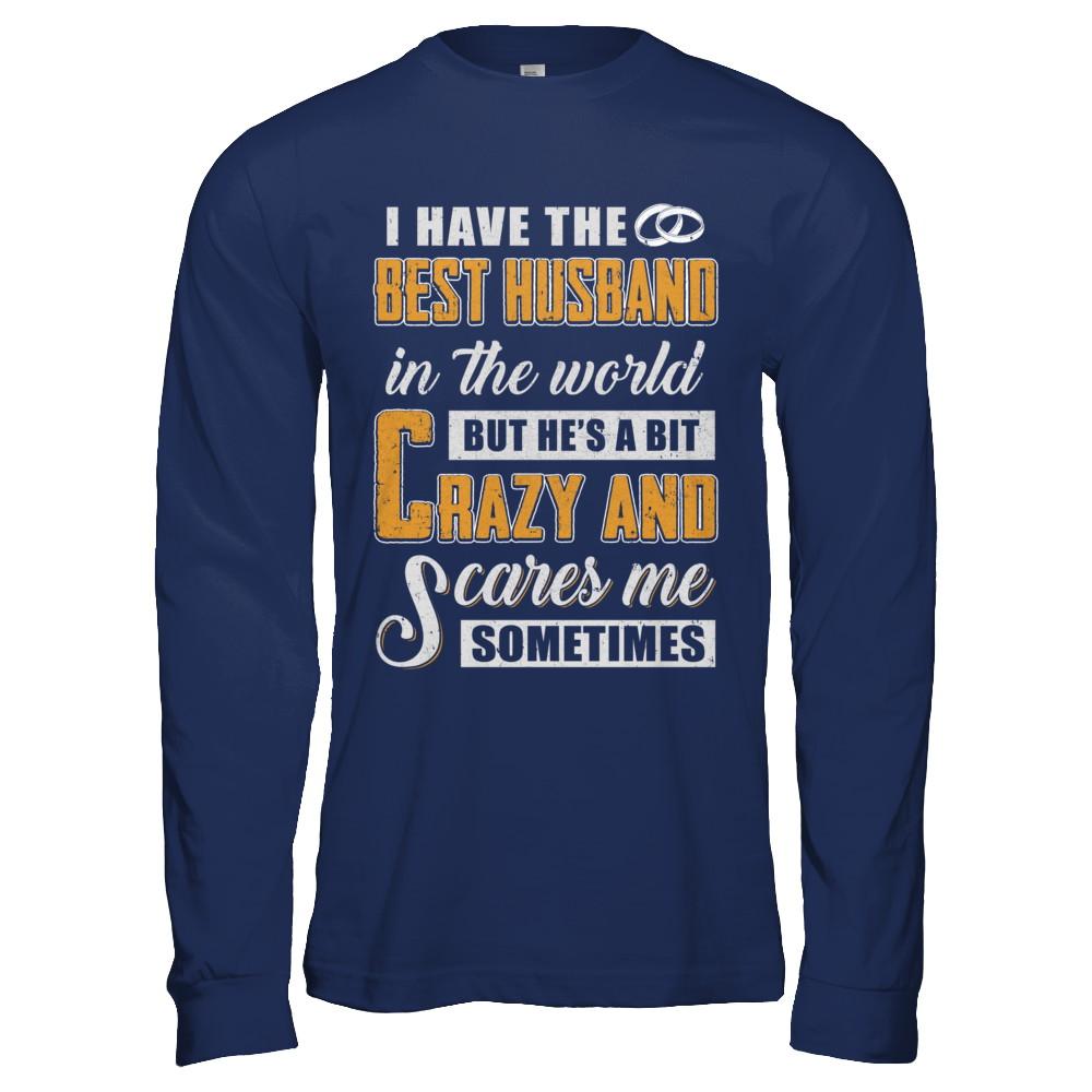 I Have The Best Husband In The World He's A Bit Crazy-T-Shirt & Hoodie-Long Sleeve T-Shirt-Navy