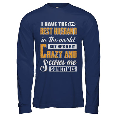 I Have The Best Husband In The World He's A Bit Crazy-T-Shirt & Hoodie-Long Sleeve T-Shirt-Navy