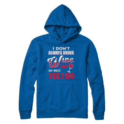I Don't Always Drink Wine Oh Wait Yes I Do-T-Shirt & Hoodie-Pullover Hoodie-Royal
