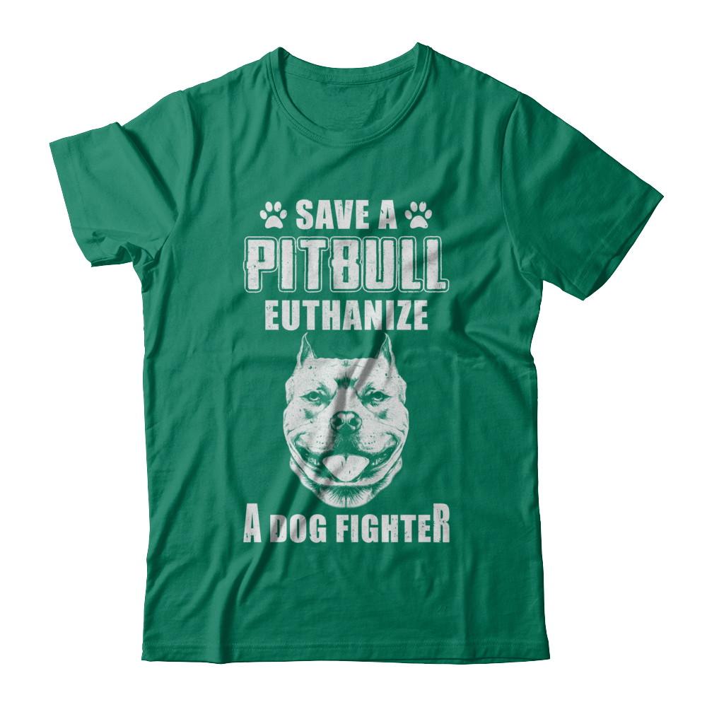 Save A Pit Bull Euthanize A Dog Fighter Rescue Dog-T-Shirt & Hoodie-Classic T-Shirt-Kelly Green