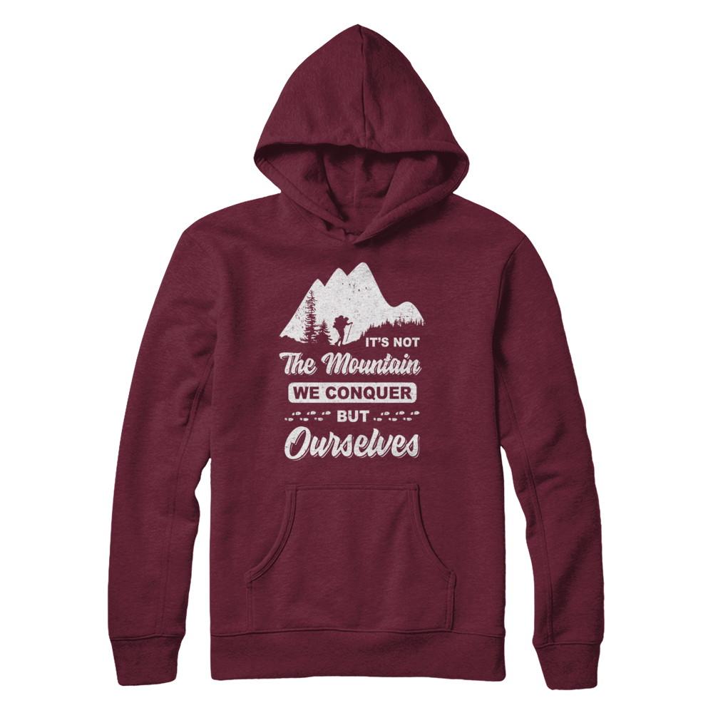 It Is Not The Mountain We Conquer But Ourselves Hiking-T-Shirt & Hoodie-Pullover Hoodie-Maroon