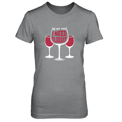 At My Age I Need Wine Glasses-T-Shirt & Tank Top-Women's T-Shirt-Sport Grey
