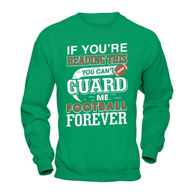 If You're Reading This You Can't Guard-T-Shirt & Hoodie-Crewneck Sweatshirt-Irish Green