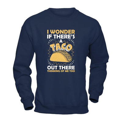 I Wonder If There's A Taco Out There Thinking Of Me Too-T-Shirt & Tank Top-Crewneck Sweatshirt-Navy