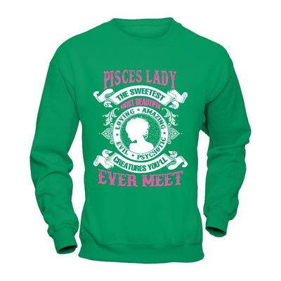 Pisces Lady The Sweetest Most Beautiful Love Amazing-T-Shirt & Hoodie-Crewneck Sweatshirt-Irish Green