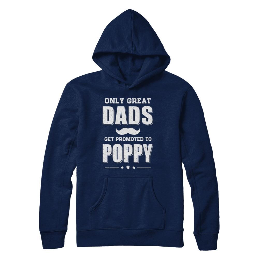 Only Great Dads Get Promoted To Poppy Fathers Day-T-Shirt & Hoodie-Pullover Hoodie-Navy