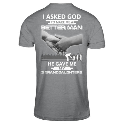 I Asked God To Make Me A Better Man He Gave Me My Three Granddaughters-T-Shirt & Hoodie-Classic T-Shirt-Sport Grey