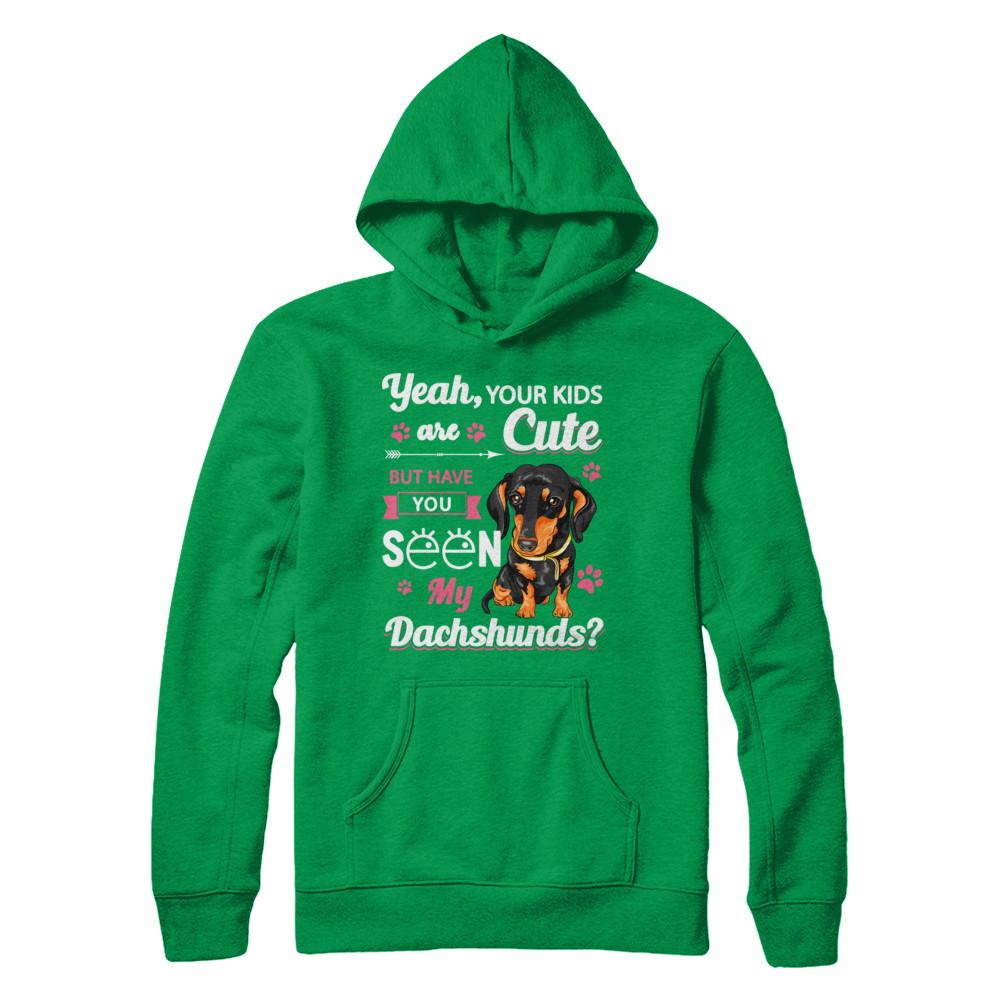 Your Kids Are Cute But Have You Seen My Dachshund-T-Shirt & Sweatshirt-Pullover Hoodie-Irish Green