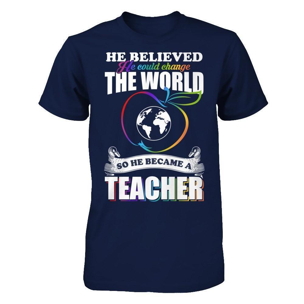 He Believed He Could Change The World He Became A Teacher-T-Shirt & Hoodie-Classic T-Shirt-Navy