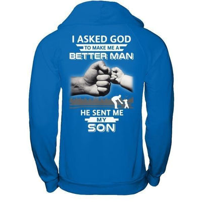 I Asked God To Make Me A Better Man He Sent Me My Son-T-Shirt & Hoodie-Pullover Hoodie-Royal