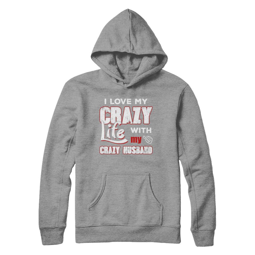 I Love My Crazy Life With My Crazy Husband Wife-T-Shirt & Hoodie-Pullover Hoodie-Sport Grey