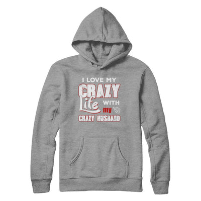 I Love My Crazy Life With My Crazy Husband Wife-T-Shirt & Hoodie-Pullover Hoodie-Sport Grey