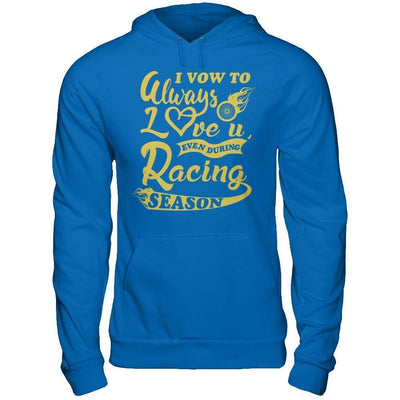 I Vow To Always Love You Even During Racing Season-T-Shirt & Hoodie-Pullover Hoodie-Royal