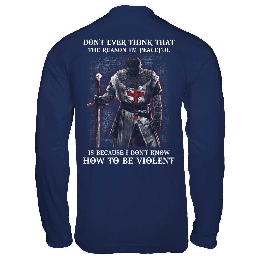 Knight Templar Don't Ever Think That The Reason I'm Peaceful-T-Shirt & Hoodie-Long Sleeve T-Shirt-Navy