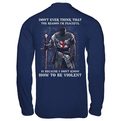 Knight Templar Don't Ever Think That The Reason I'm Peaceful-T-Shirt & Hoodie-Long Sleeve T-Shirt-Navy