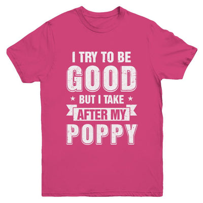 Toddler Kids I Try To Be Good But I Take After My Poppy Youth-Youth Shirt-Youth T-Shirt-Heliconia