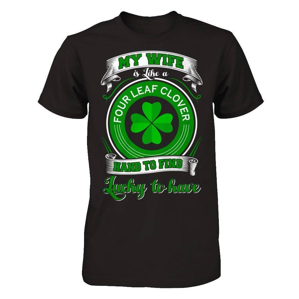 My Wife Is Like A Four Leaf Clover Hard To Find Lucky-T-Shirt & Hoodie-Classic T-Shirt-Black