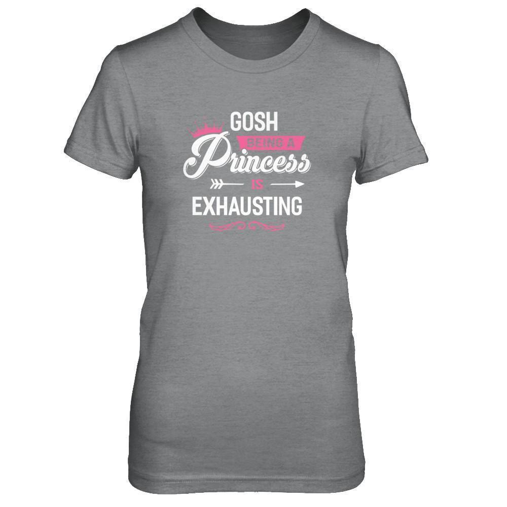 Gosh Being A Princess Is Exhausting-T-Shirt & Tank Top-Women's T-Shirt-Sport Grey