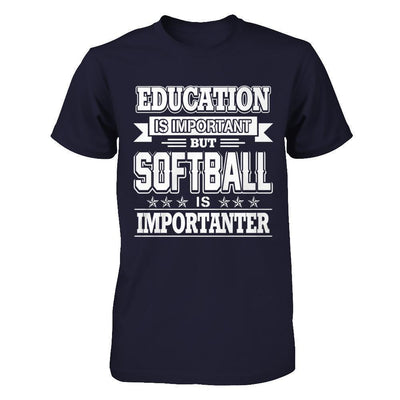 Education Is Important But Softball Is Importanter-T-Shirt & Hoodie-