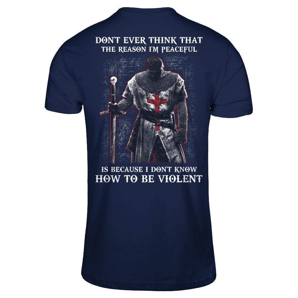 Knight Templar Don't Ever Think That The Reason I'm Peaceful-T-Shirt & Hoodie-Classic T-Shirt-Navy