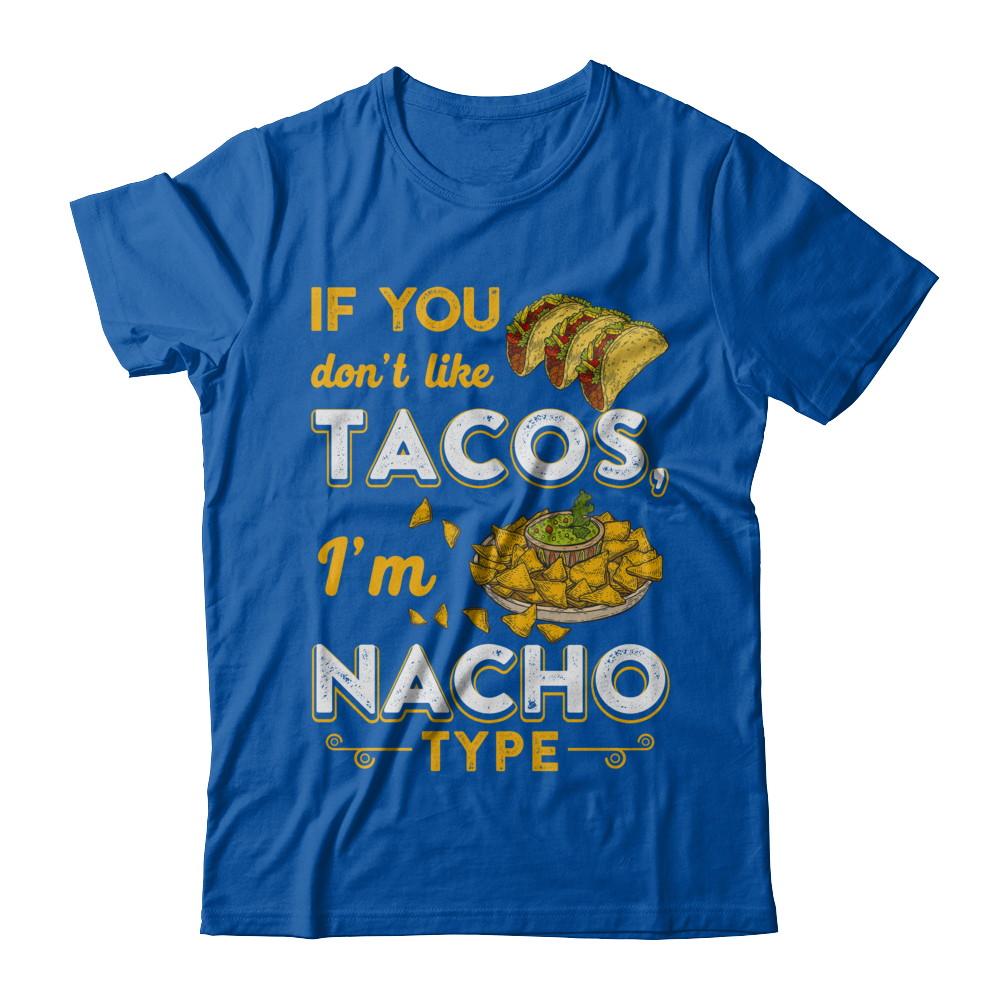 If You Don't Like Tacos I'm Nacho Type-T-Shirt & Hoodie-Premium T-Shirt-Royal